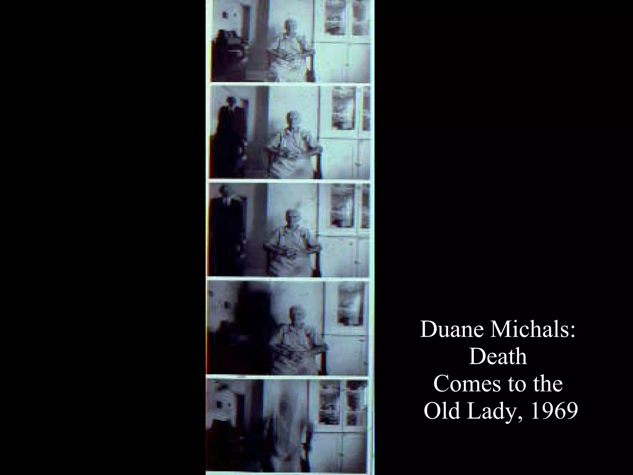 Duane Michals:  Death  Comes to the  Old Lady, 1969 