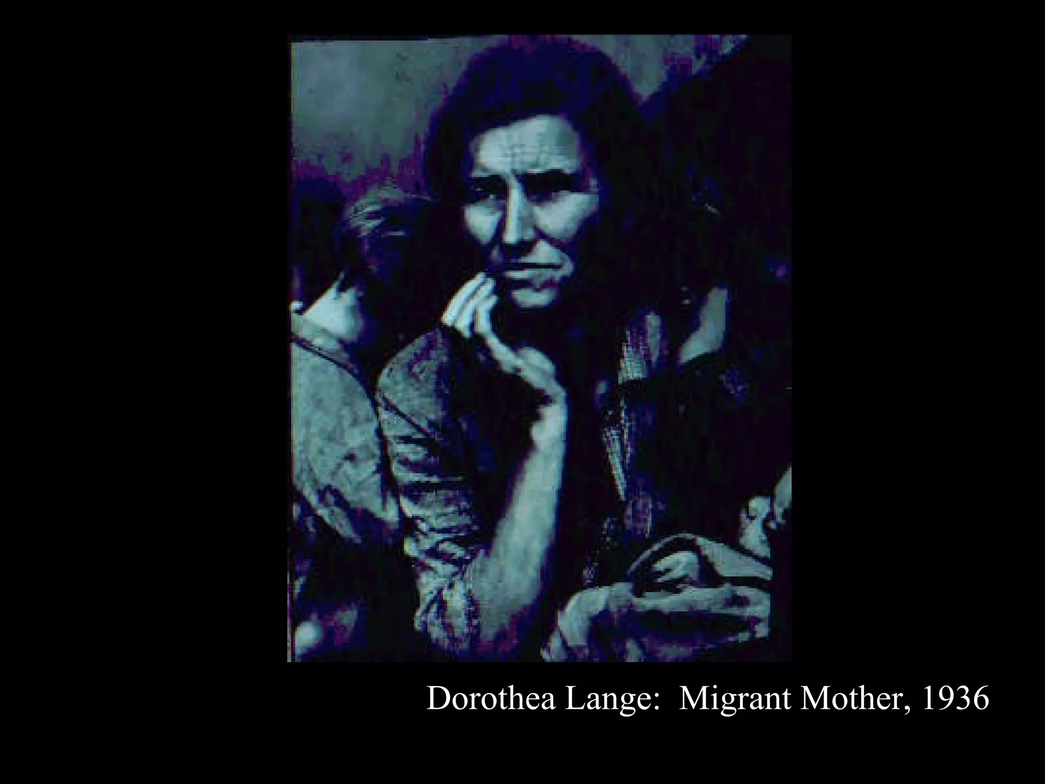 Dorothea Lange:  Migrant Mother, 1936 