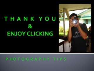 P H O T O G R A P H Y T I P S
 