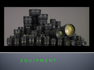 E Q U I P M E N T
 