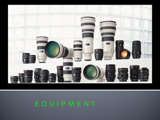 E Q U I P M E N T
 