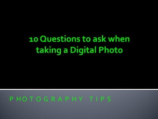 P H O T O G R A P H Y T I P S
 