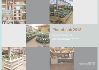 01686 612096
SALES@STAGECRAFT-UK.COM
WWW.STAGECRAFT-UK.COM
Photobook 2018
Stagecraft Display Ltd
PLANT DISPLAY BANCHING | GIFT SHOP | FARM
SHOP | CLOTHING | COUNTERS
 