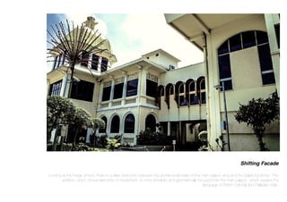 Shifting Facade
Looking at the image shown, there is a clear distinction between the architectural styles of the main palace wing and the Balairung annex. This
addition, which shows elements of modernism, is more simplistic and geometrically focused than the main palace - which speaks the
language of British Colonial and Palladian style.
 