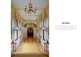 Sky Bridge
The sky bridge bridges between the old and the
new, the occupied and the independent, the
tethered and the liberated. Here, Palladian Style,
begins to merge with Modernistic.
 