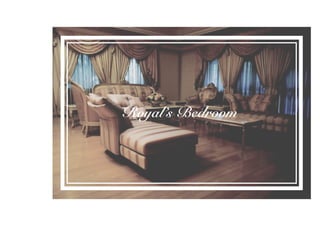 Royal’s Bedroom
 