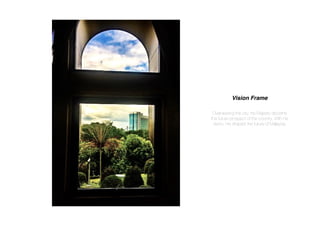 Vision Frame
Overviewing the city, his Majesty discerns
the future prospect of the country. With his
vision, He shaped the future of Malaysia.
 