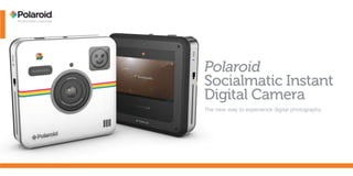 Polaroid
Socialmatic Instant
Digital Camera
The new way to experience digital photography
 