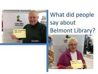 What did people
say about
Belmont Library?
Gordon
Beverly
 