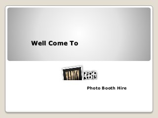 Well Come To
Photo Booth Hire
 