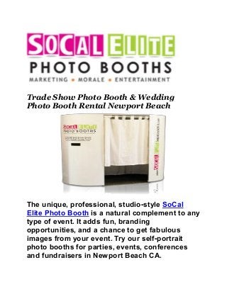 Trade Show Photo Booth & Wedding
Photo Booth Rental Newport Beach
The unique, professional, studio-style SoCal
Elite Photo Booth is a natural complement to any
type of event. It adds fun, branding
opportunities, and a chance to get fabulous
images from your event. Try our self-portrait
photo booths for parties, events, conferences
and fundraisers in Newport Beach CA.
 