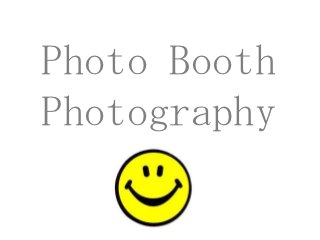 Photo Booth
Photography
 