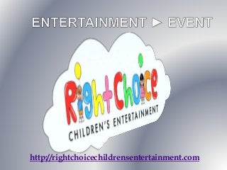 http://rightchoicechildrensentertainment.com
 