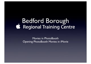 Bedford Borough

       Movies in PhotoBooth
Opening PhotoBooth Movies in iMovie
 