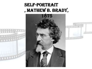 Self-Portrait
, Mathew B. Brady,
       1875
 
