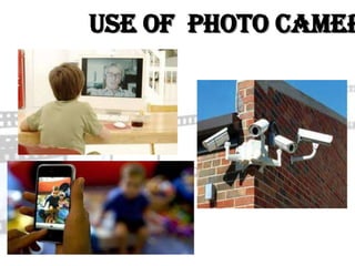 Use of Photo Camer
 