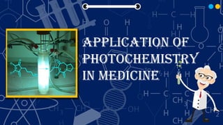 Application of
photochemistry
in medicine
 
