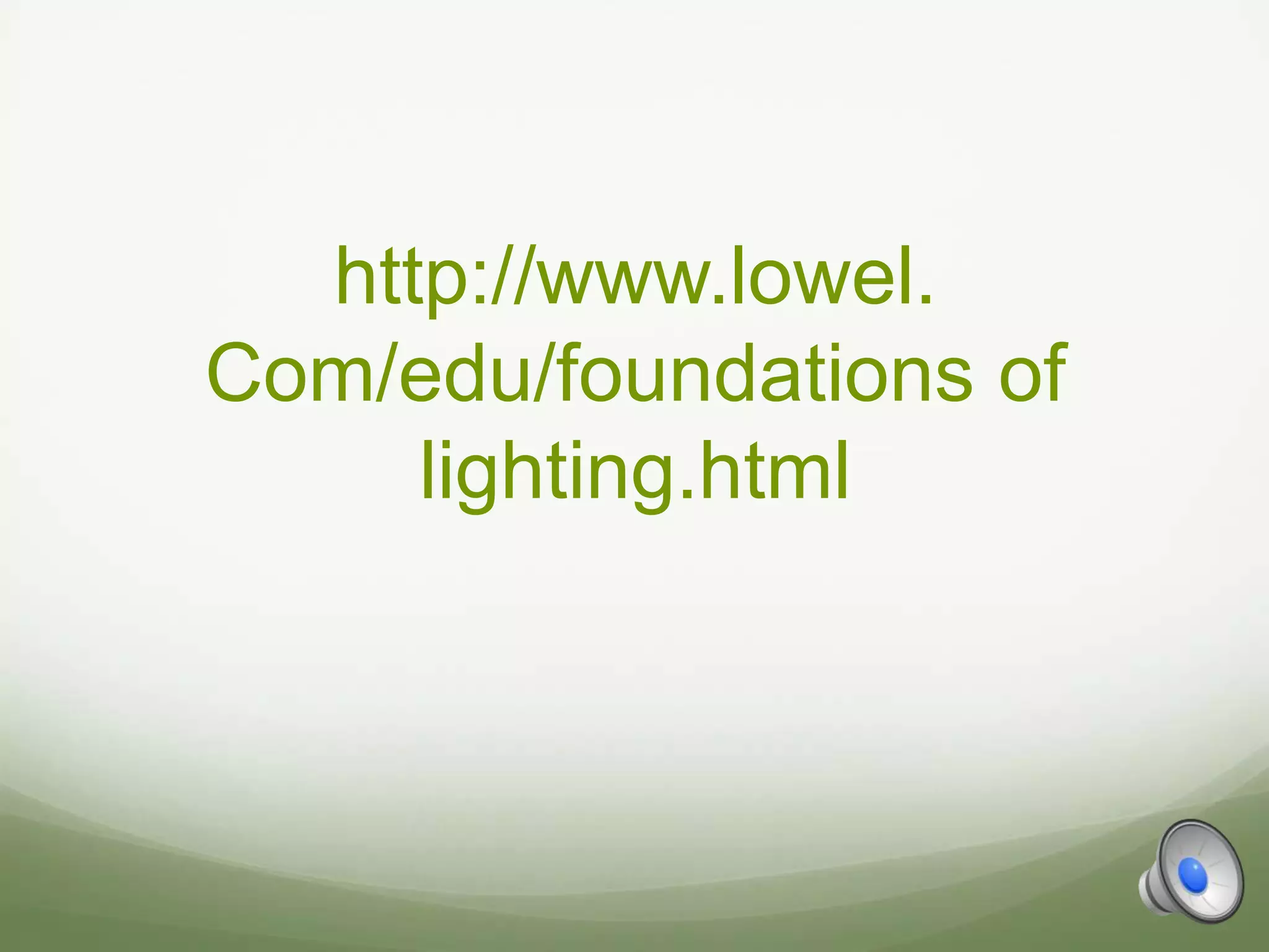http://www.lowel.
Com/edu/foundations of
     lighting.html
 