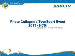 Photo Collagen’s TeenSport Event 2011 - HCM Created by Truong Anh Tuan 