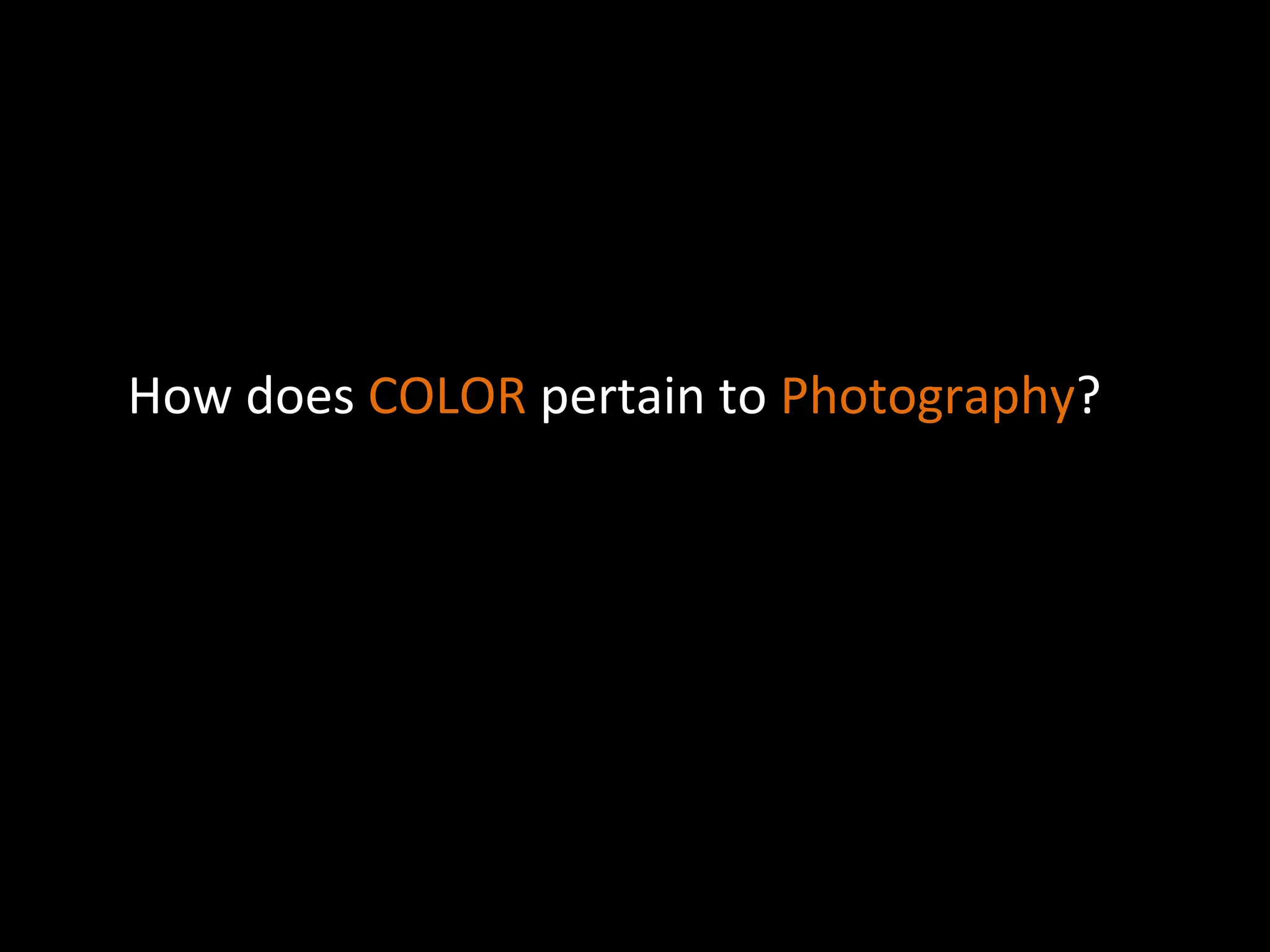 Properties of COLOR are:
• HUE:
Name of the color.
• INTENSITY-the intensity of the color/
brightness and dullness
how pure it is.
• VALUE-Lightness and darkness of a color
What
must
be
present
in
order
for
color
to
exist?
LIGHT