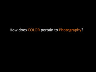 Properties of COLOR are:
	
  
• HUE:	
  Name of the color. 	
  
• INTENSITY-the intensity of the color/
brightness and dullness
how pure it is.
	
  
• VALUE-Lightness and darkness of a color	
  
	
  
What	
  must	
  be	
  present	
  in	
  order	
  for	
  color	
  to	
  exist?	
  
	
  
LIGHT	
  
	
  

 