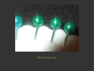 Macro/Close up
 