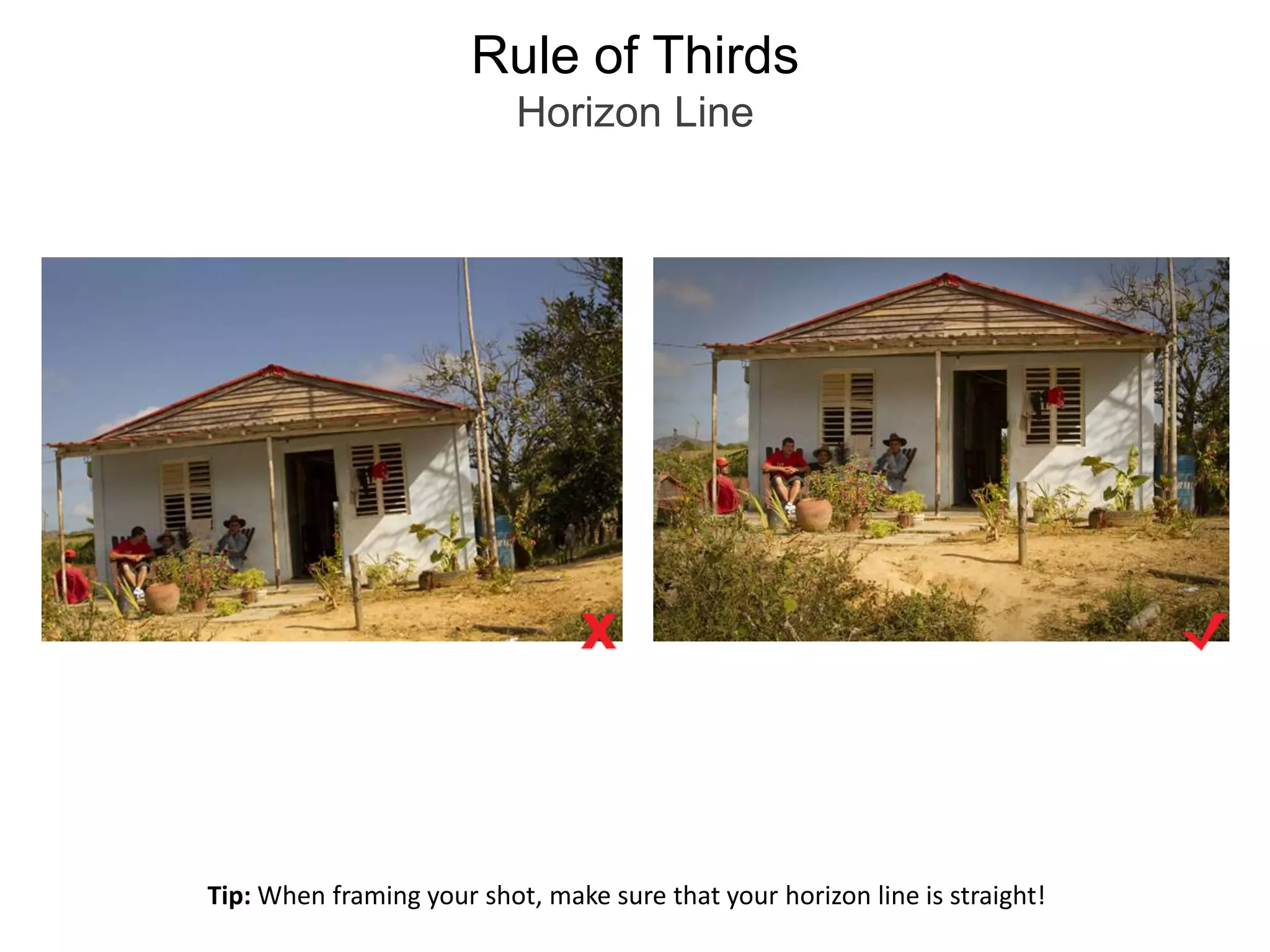 Rule of ThirdsHorizon LineTip: When framing your shot, make sure that your horizon line is straight!
