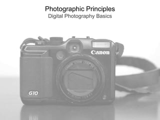 Photographic PrinciplesDigital Photography Basics 