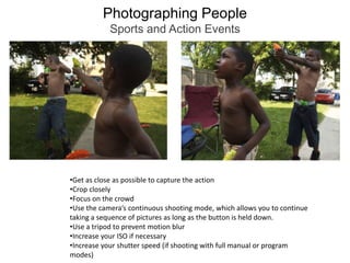 Photographing PeopleSports and Action EventsGet as close as possible to capture the action