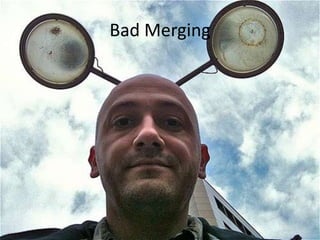 Bad Merging
