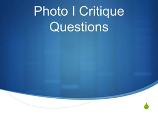 S
Photo I Critique
Questions
 