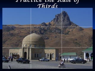 Practice the Rule ofPractice the Rule of
ThirdsThirds
 