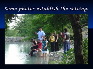 Some photos establish the setting.Some photos establish the setting.
 