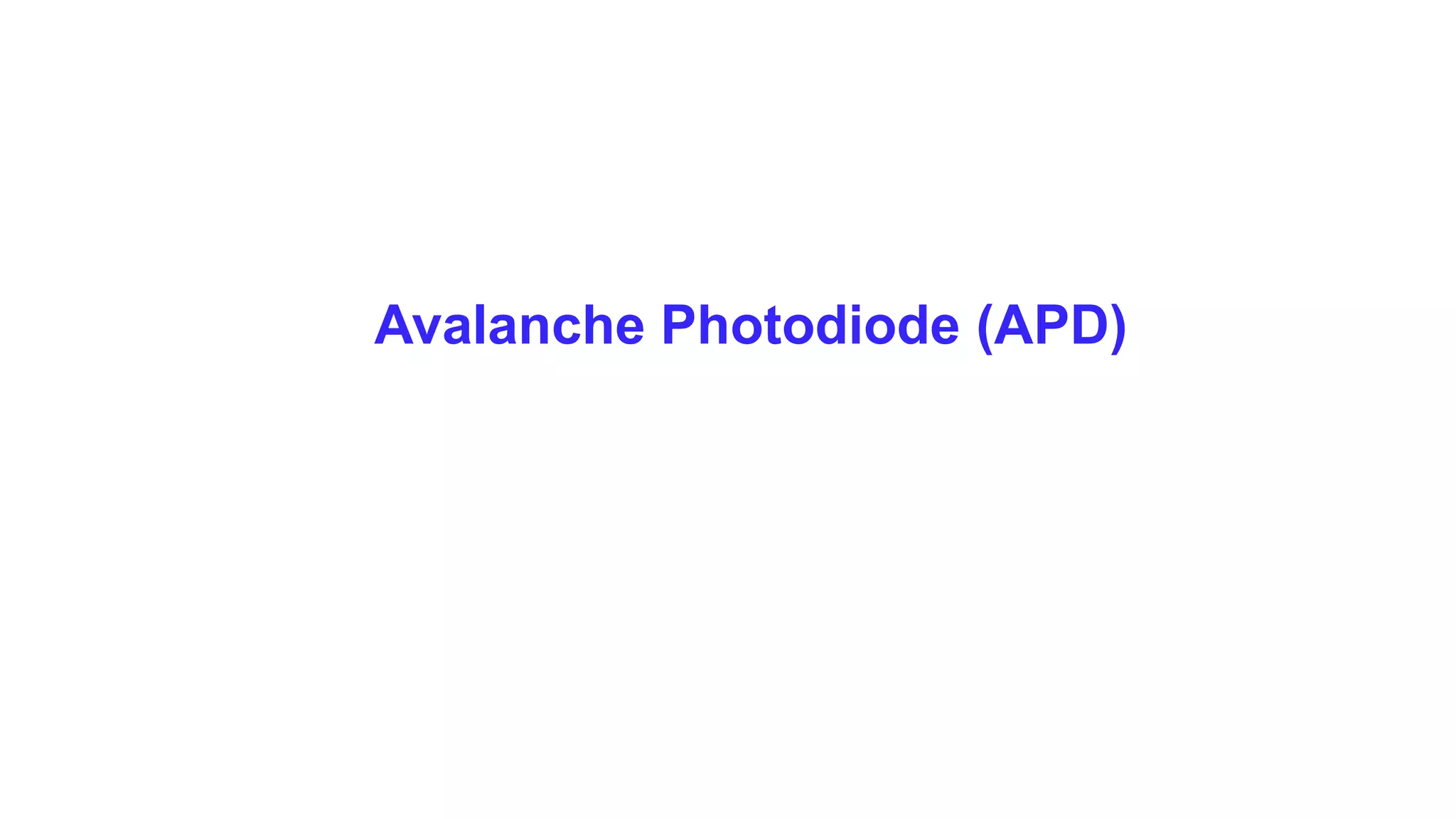 Avalanche Photodiode (APD)
 