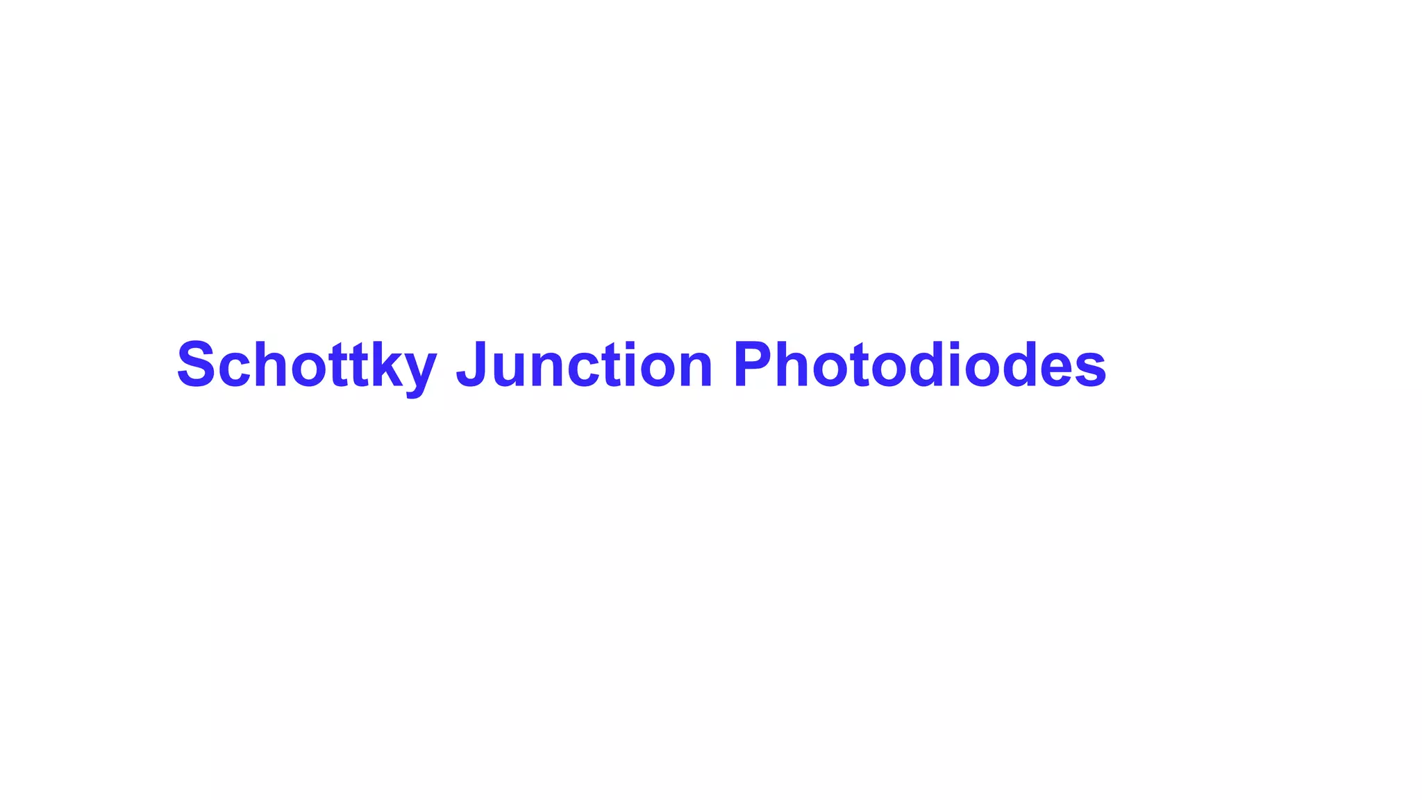 Schottky Junction Photodiodes
 
