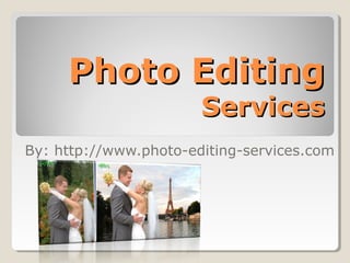 Photo Editing
                       Services
By: http://www.photo-editing-services.com
 