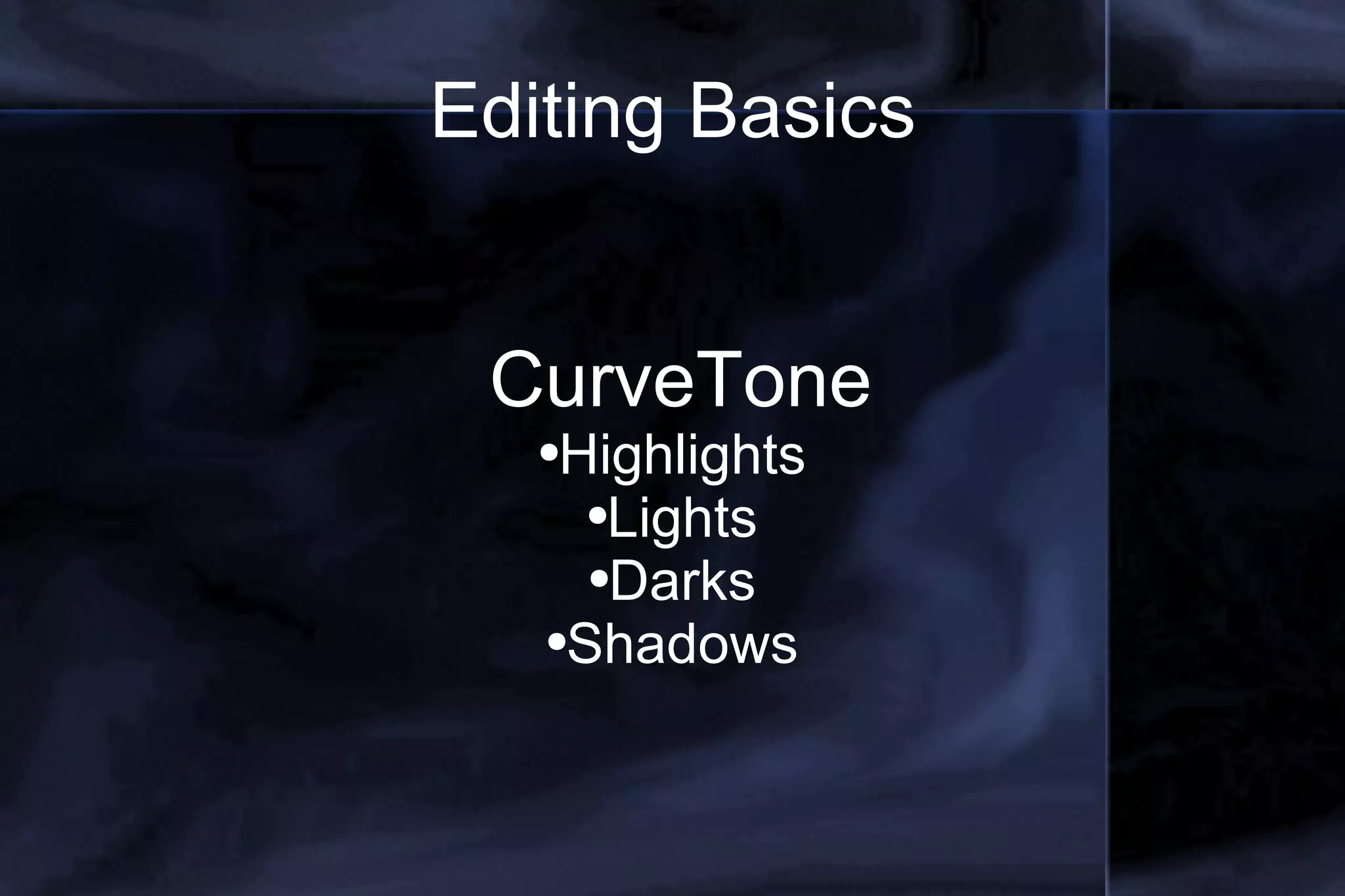 Editing Basics CurveTone Highlights Lights Darks Shadows 