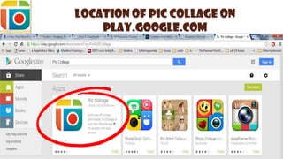 Location of PIC COLLAGE on
play.google.com
 