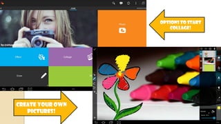 Create your own
pictures!
Options to start
Collage!
 