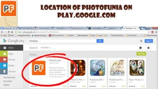 Location of PHOTOFUNIA on
play.google.com
 