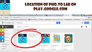 Location of PHO.TO LAB on
play.google.com
 
