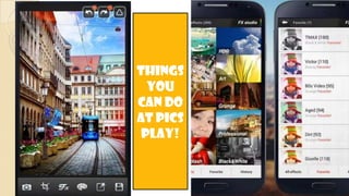 Things
You
Can Do
At Pics
Play!
 