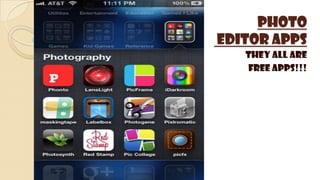 Photo
Editor Apps
They all are
FREE apps!!!
 