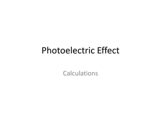 Photoelectric Effect
Calculations
 