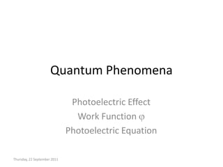Quantum Phenomena Photoelectric Effect Work Function j Photoelectric Equation Wednesday, 09 September 2009 