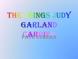 TheThingsJudyGarlandCarried Faye Curran 