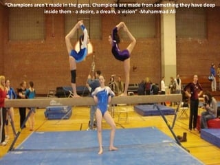“ Champions aren't made in the gyms. Champions are made from something they have deep inside them - a desire, a dream, a vision” -Muhammad Ali 