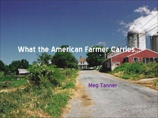 What the American Farmer Carries… Meg Tanner 