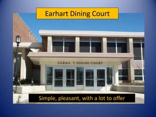 Earhart Dining Court Simple, pleasant, with a lot to offer 