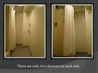 There are only two showers on each side.